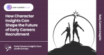 Early Careers Recruitment: Hire Better with Character Insight